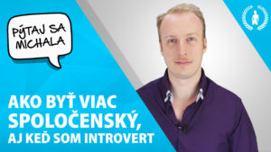 introvert [Pýtaj sa Michala] Ako byť viac spoločenský, keď som introvert? ako by   viac spolo  ensk   ke   som introvert mp3 300x169
